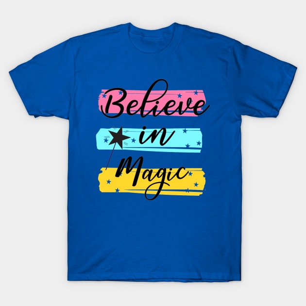 Believe In Magic -  Positive Inspiration Quote T-Shirt by Squeak Art